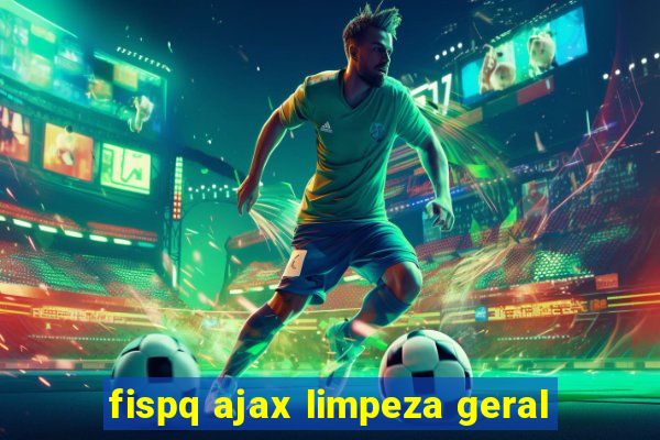 fispq ajax limpeza geral